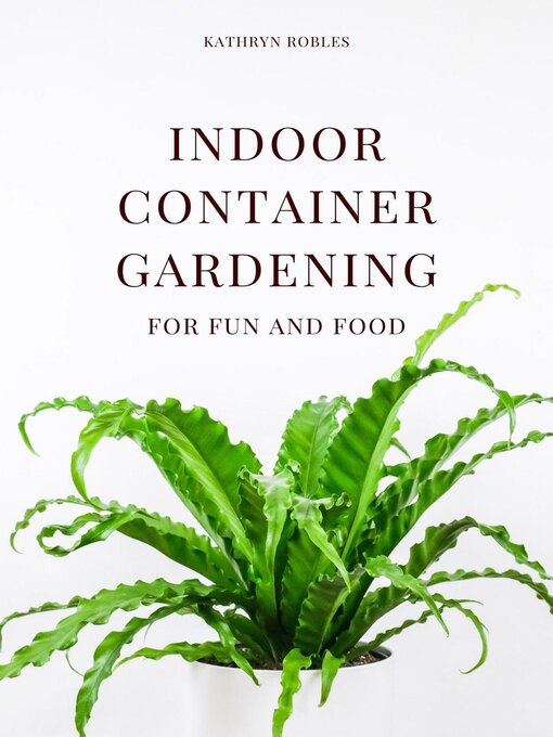 Title details for Indoor Container Gardening by Kathryn Robles - Available
